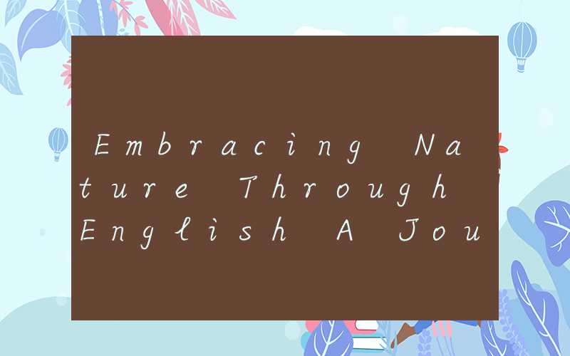 Embracing Nature Through English A Journey with Flora